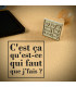 Tampon bois "c'est ça qu'est ce qui faut que j'fais ?"